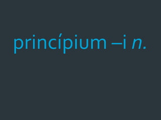 princípium –i n.
 