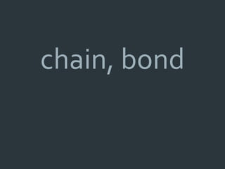 chain, bond
 