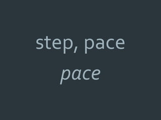 step, pace
   pace
 
