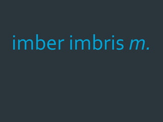 imber imbris m.
 