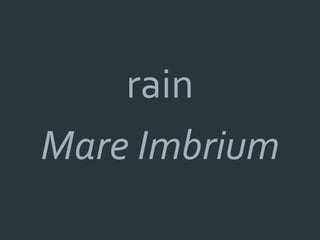 rain
Mare Imbrium
 