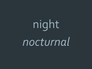 night
nocturnal
 