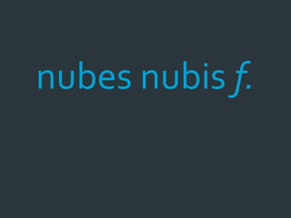 nubes nubis f.
 