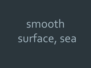 smooth
surface, sea
 