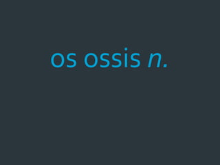 os ossis n.
 