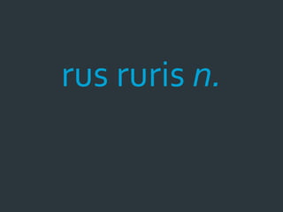 rus ruris n.
 