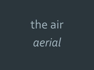 the air
 aerial
 