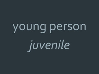 young person
   juvenile
 