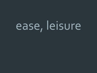 ease, leisure
 