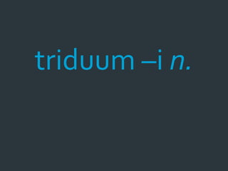 triduum –i n.
 