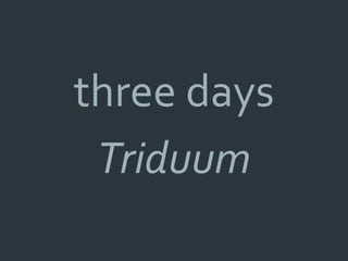 three days
 Triduum
 