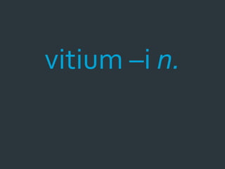 vitium –i n.
 