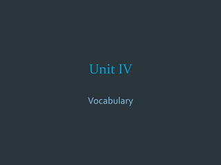 Unit IV

Vocabulary
 