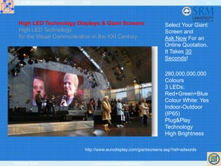 ELEKTRONIKOS ĮTAISAI 2009
VGTU EF ESK stanislovas.staras@el.vgtu.lt
32
High LED Technology Displays & Giant Screens
High LED Technology
for the Visual Communication in the XXI Century
http://www.eurodisplay.com/giantscreens.asp?ref=adwords
Select Your Giant
Screen and
Ask Now For an
Online Quotation.
It Takes 30
Seconds!
280,000,000,000
Colours
3 LEDs:
Red+Green+Blue
Colour White: Yes
Indoor-Outdoor
(IP65)
Plug&Play
Technology
High Brightness
 