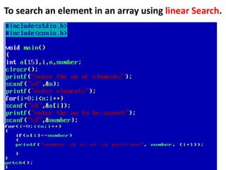 To search an element in an array using linear Search.
 