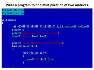 Write a program to find multiplication of two matrices.
 