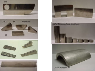 ASTM Distance/Area Amplitude
IIW
DSC DC Rhompas
SC
ASME Pipe Sec. XI
 