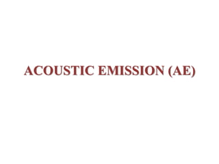 ACOUSTIC EMISSION (AE)
 