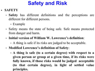 Safety and Risk
 RISK
• Various factors that influence the perception of risk
• Probability of risk (possibility of occur...