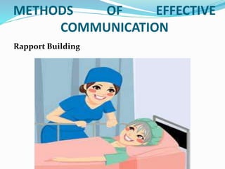 METHODS OF EFFECTIVE
COMMUNICATION
Rapport Building
 