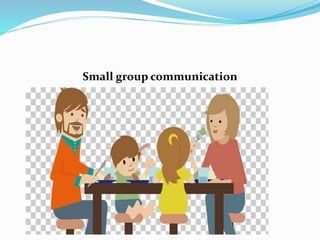 Small group communication
 