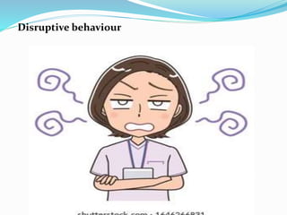 Disruptive behaviour
 