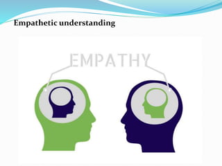 Empathetic understanding
 