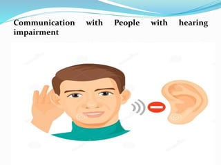 Communication with People with hearing
impairment
 
