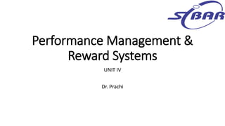 Performance Management &
Reward Systems
UNIT IV
Dr. Prachi
 