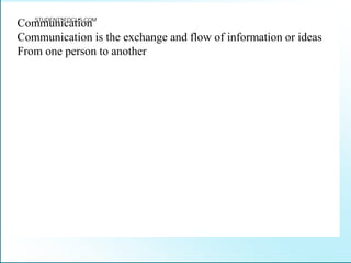 Communication
Communication is the exchange and flow of information or ideas
From one person to another
STUDENTSFOCUS.COM
 