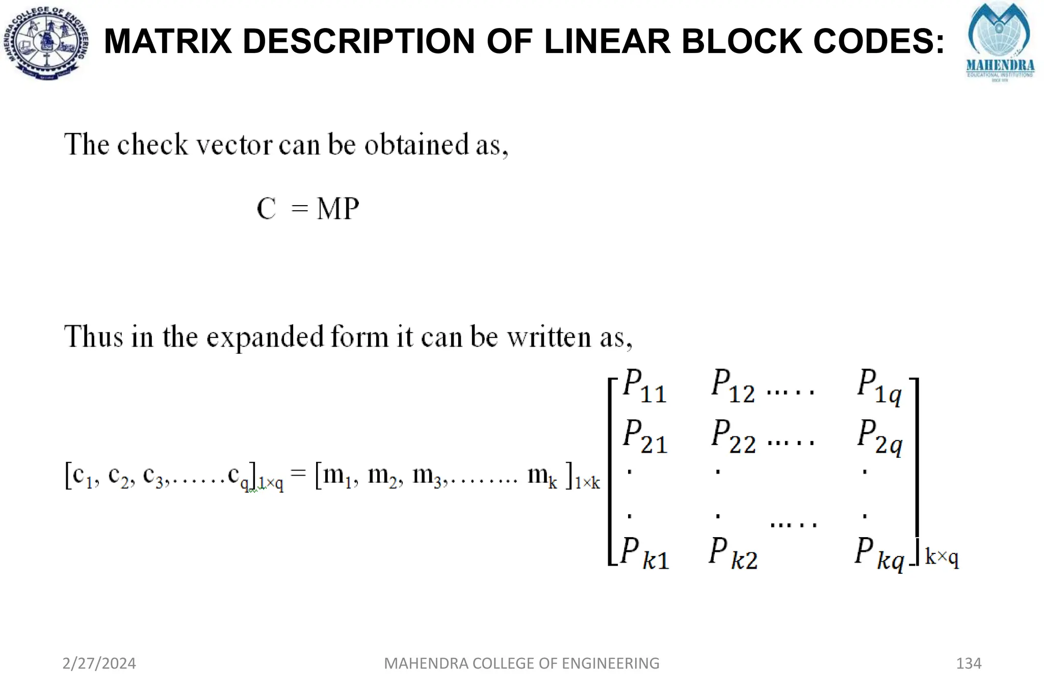 MATRIX DESCRIPTION OF LINEAR BLOCK CODES:
2/27/2024 MAHENDRA COLLEGE OF ENGINEERING 134
 