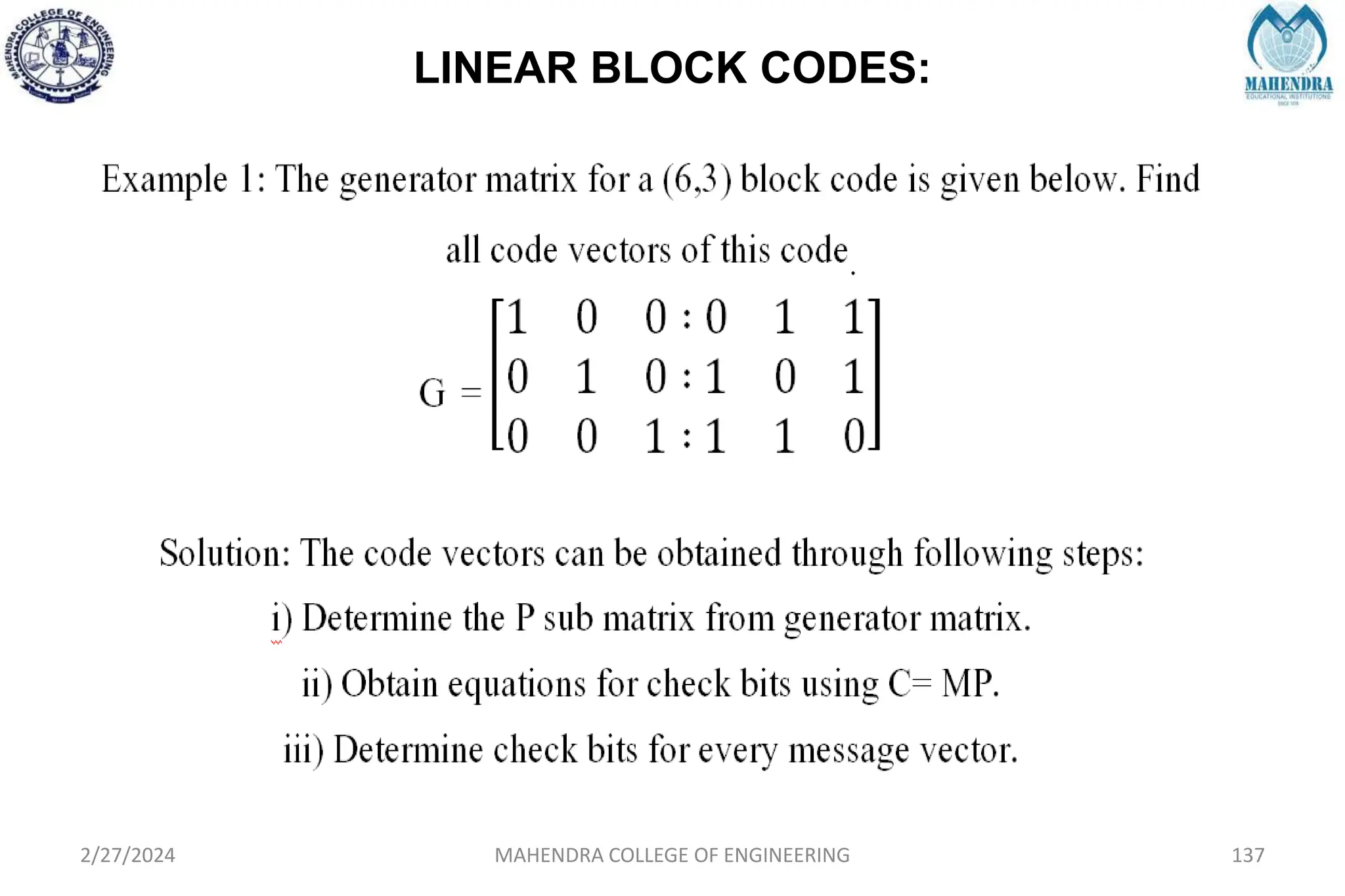 LINEAR BLOCK CODES:
2/27/2024 MAHENDRA COLLEGE OF ENGINEERING 137
 