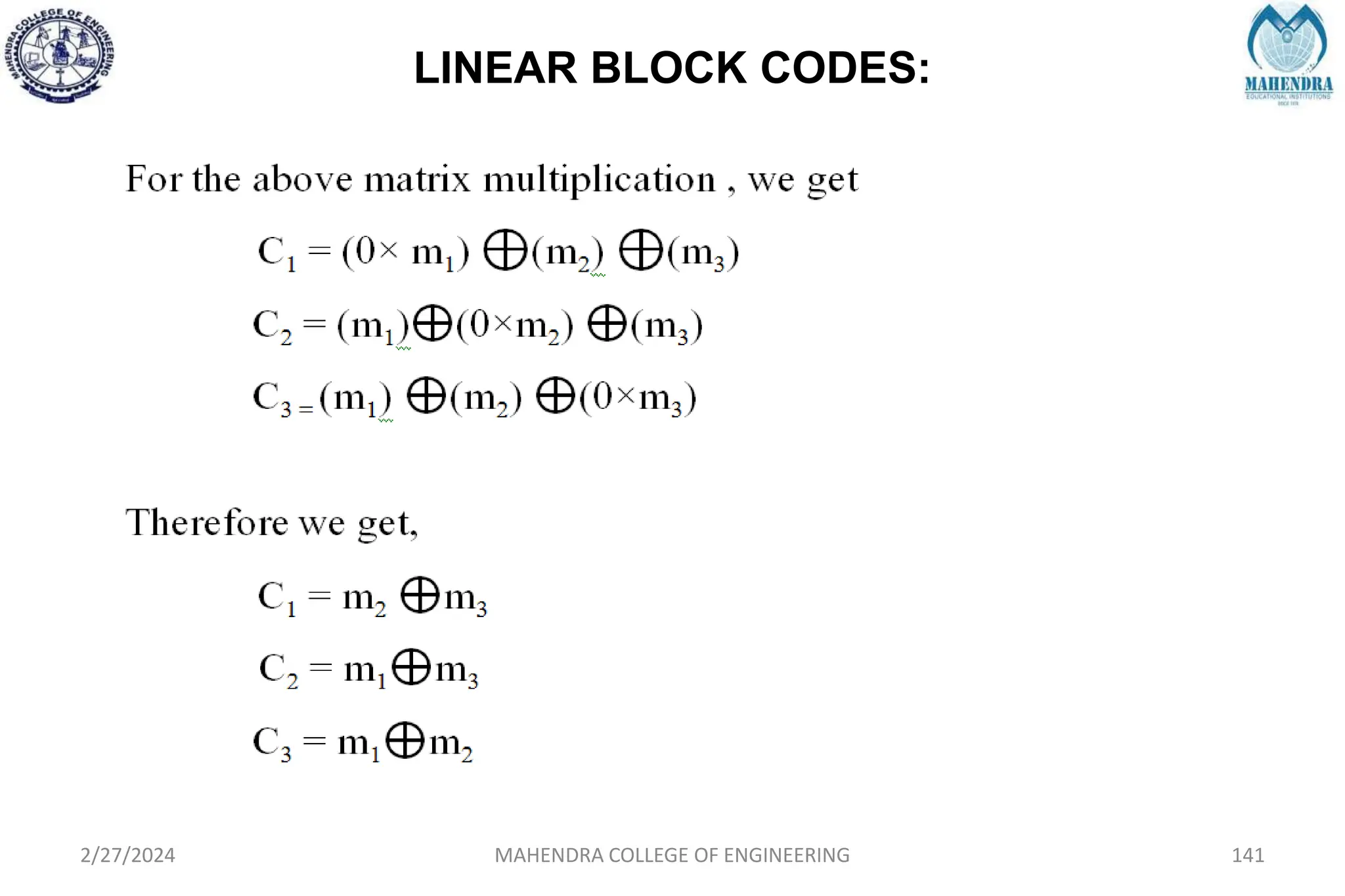 LINEAR BLOCK CODES:
2/27/2024 MAHENDRA COLLEGE OF ENGINEERING 141
 