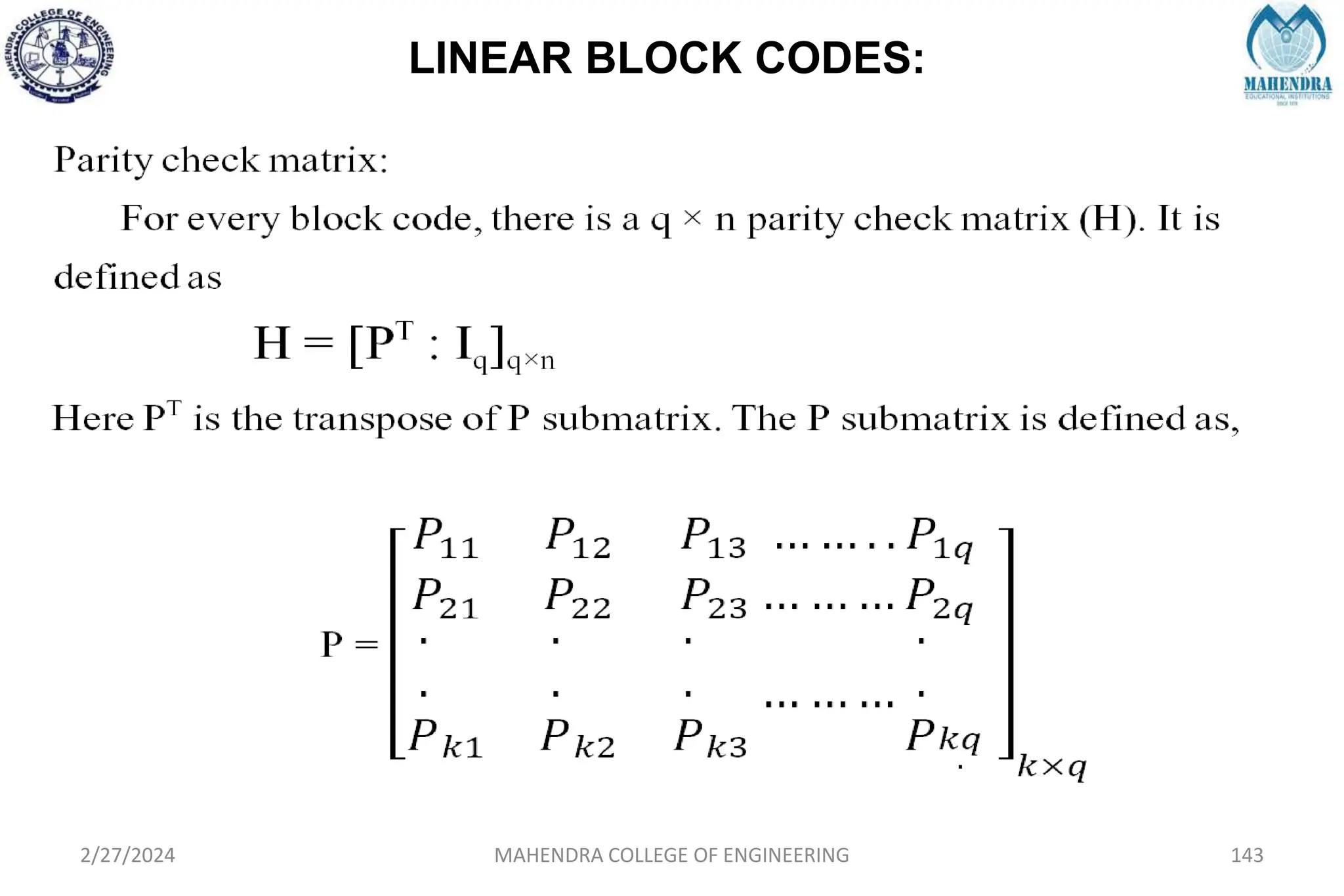 LINEAR BLOCK CODES:
2/27/2024 MAHENDRA COLLEGE OF ENGINEERING 143
 