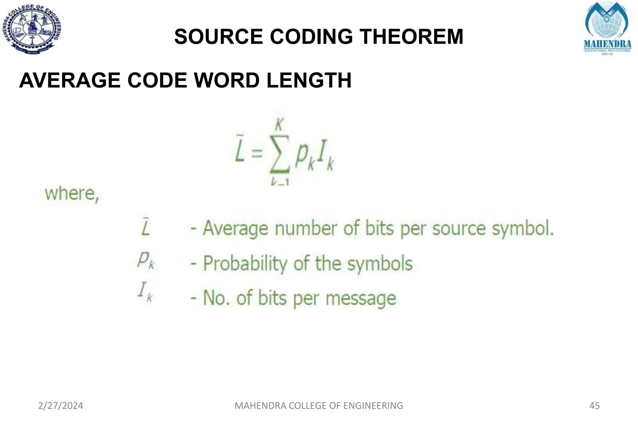 SOURCE CODING THEOREM
2/27/2024 MAHENDRA COLLEGE OF ENGINEERING 45
AVERAGE CODE WORD LENGTH
 