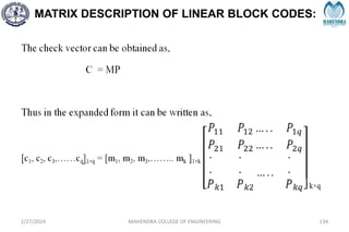 MATRIX DESCRIPTION OF LINEAR BLOCK CODES:
2/27/2024 MAHENDRA COLLEGE OF ENGINEERING 134
 