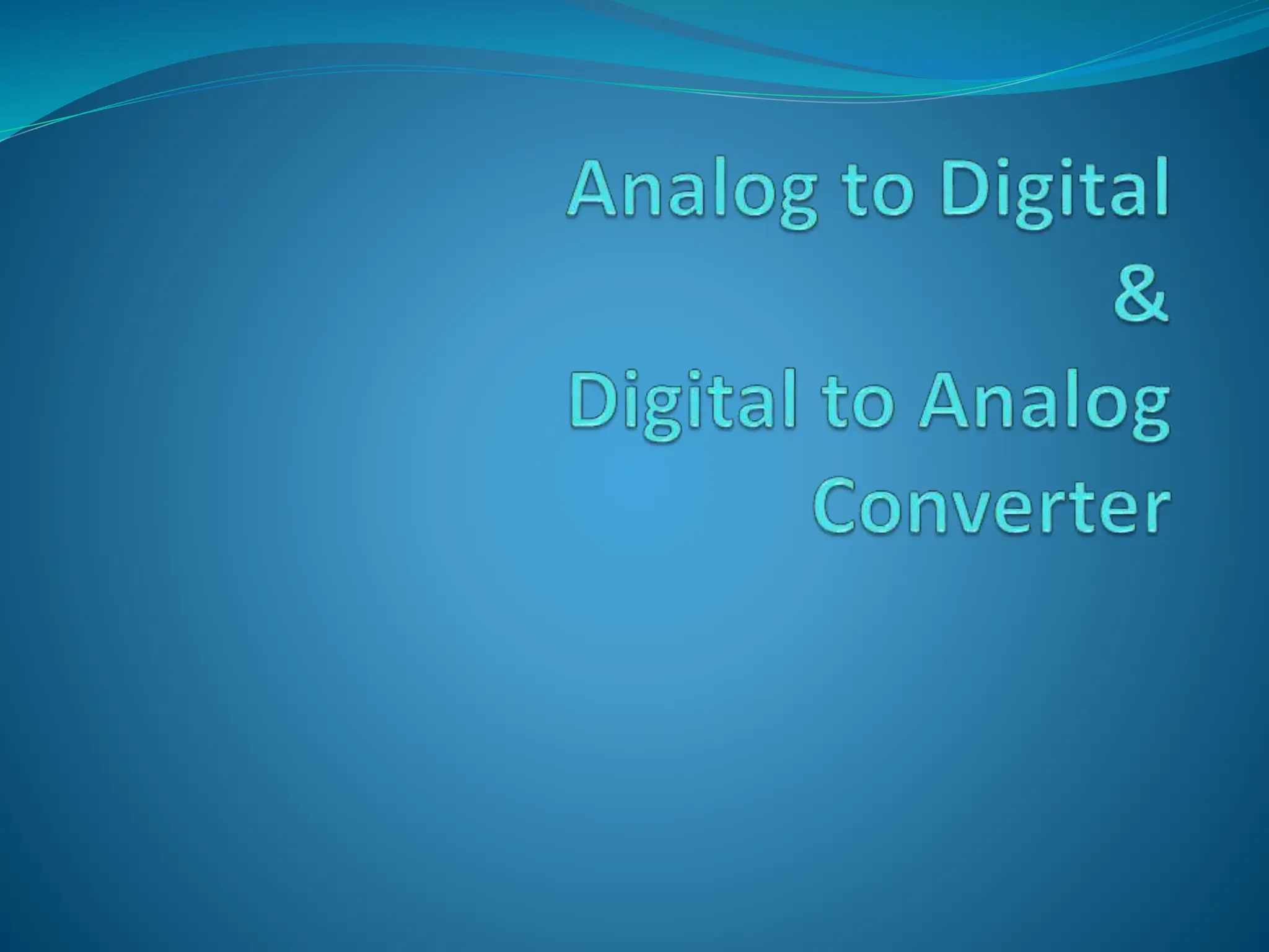 Analog to Digital and Digital to Analog Converter | PPTX