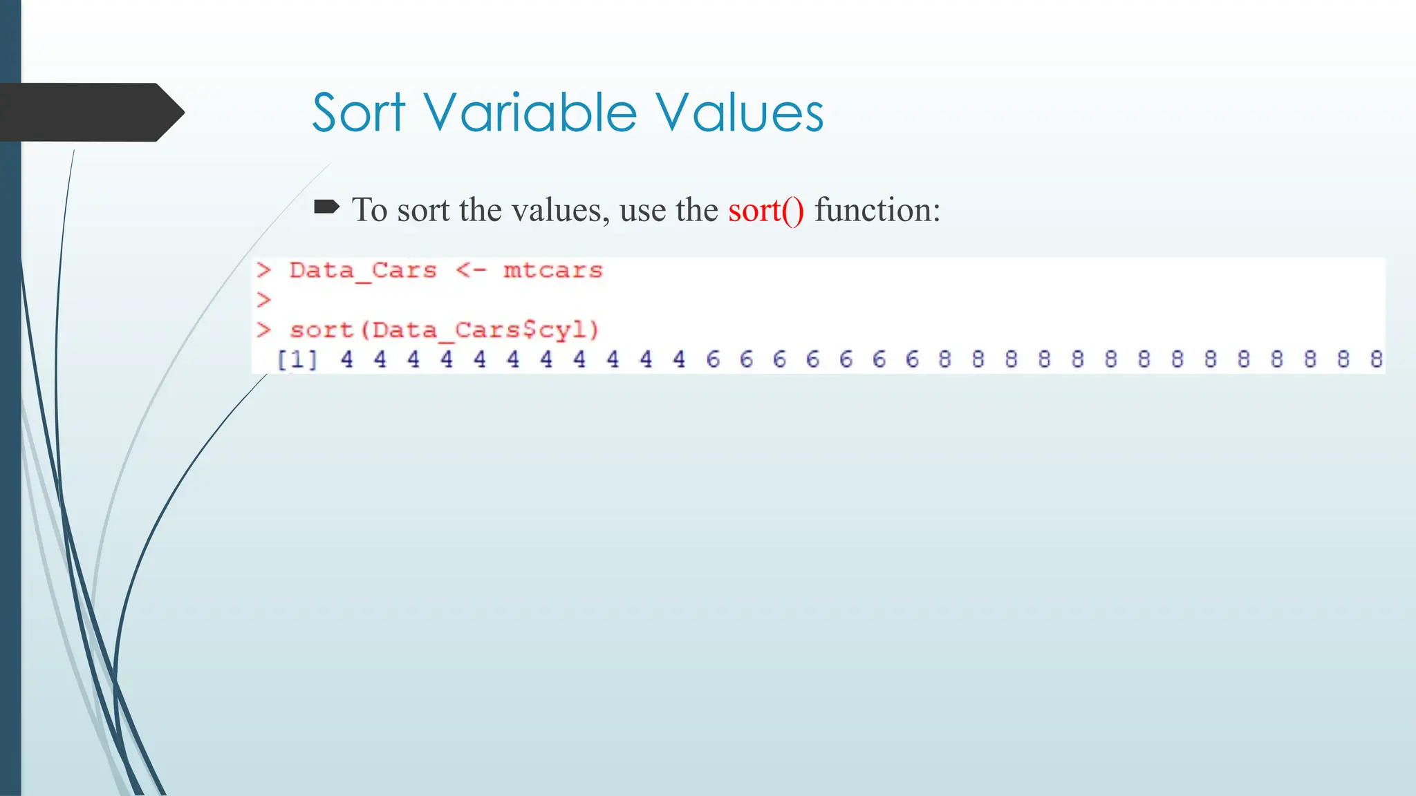Sort Variable Values
 To sort the values, use the sort() function:
 