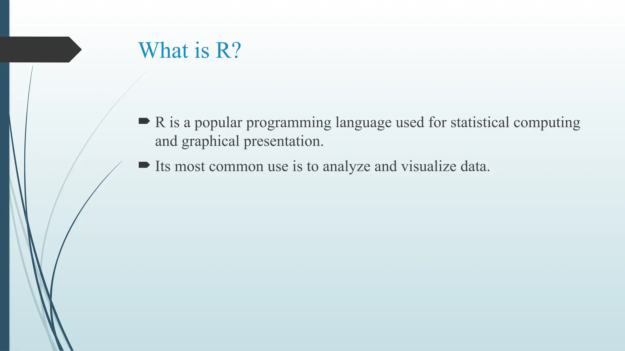 What is R?
 R is a popular programming language used for statistical computing
and graphical presentation.
 Its most common use is to analyze and visualize data.
 