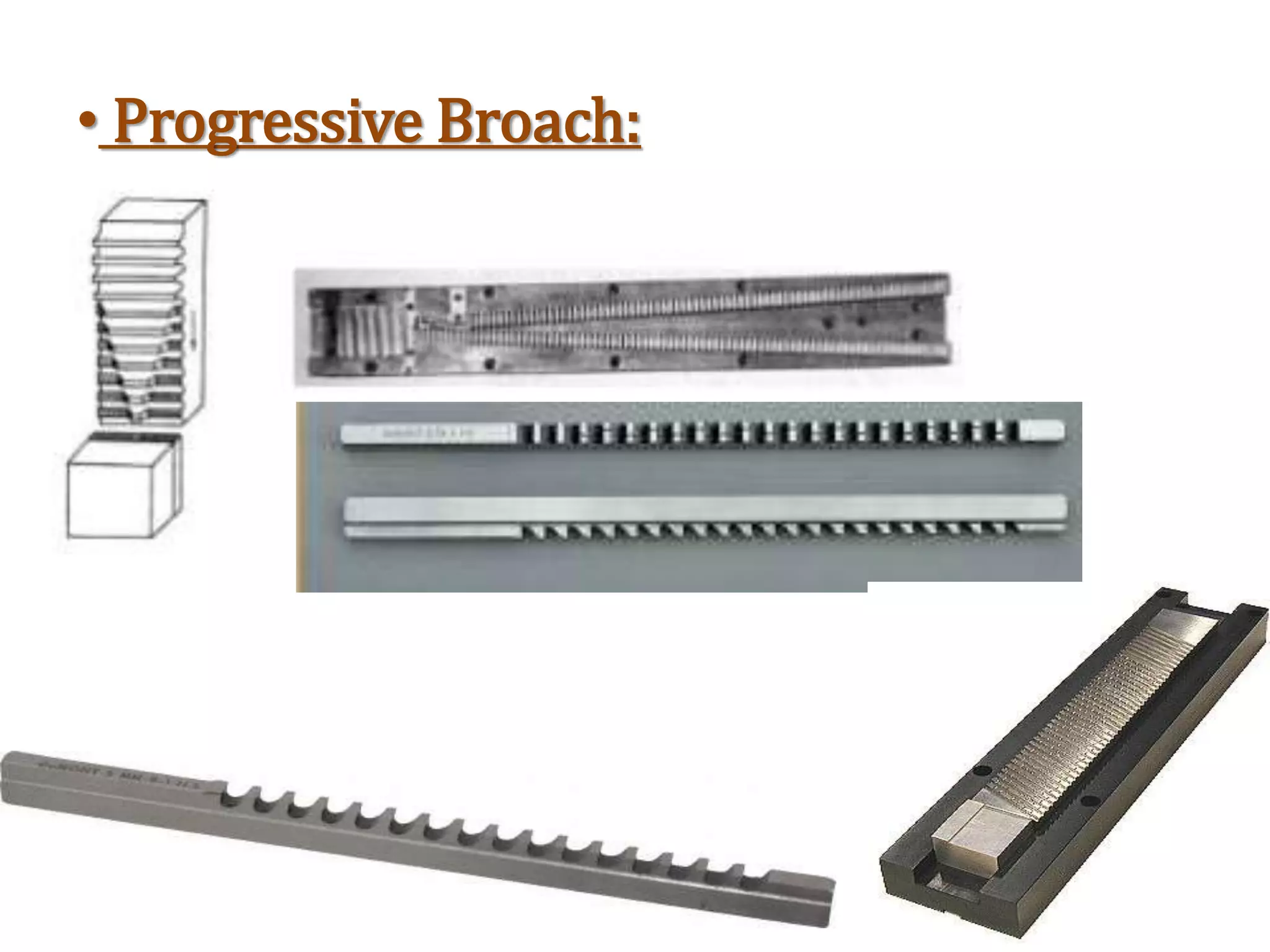 • Progressive Broach:
 