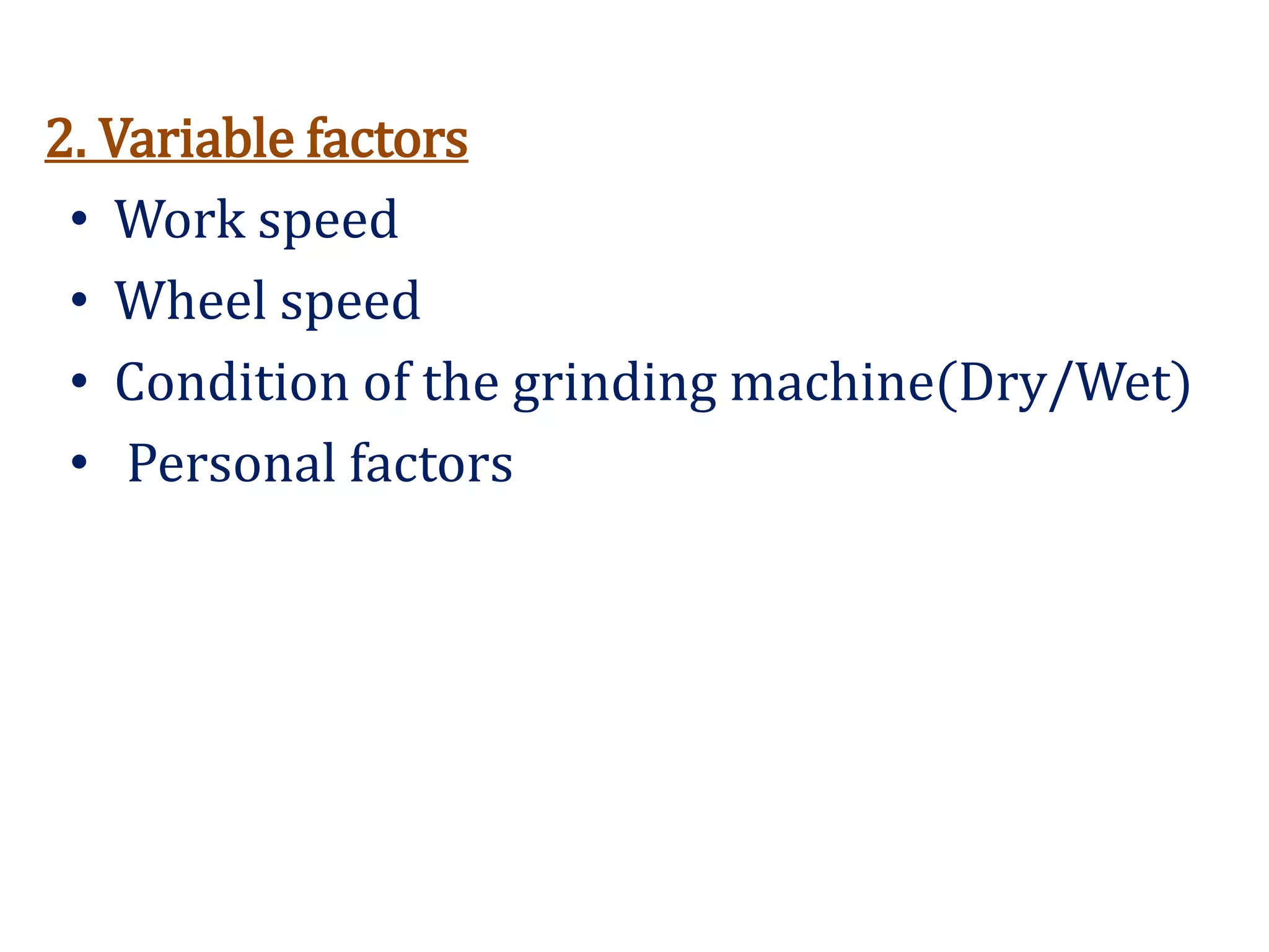2. Variable factors
• Work speed
• Wheel speed
• Condition of the grinding machine(Dry/Wet)
• Personal factors
 