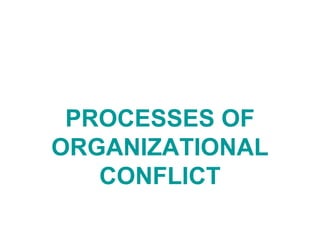 PROCESSES OF ORGANIZATIONAL CONFLICT 