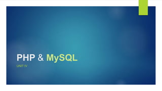 PHP & MySQL
UNIT IV
 