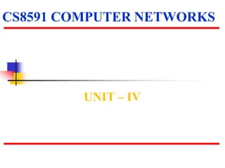 CS8591 COMPUTER NETWORKS
UNIT – IV
 