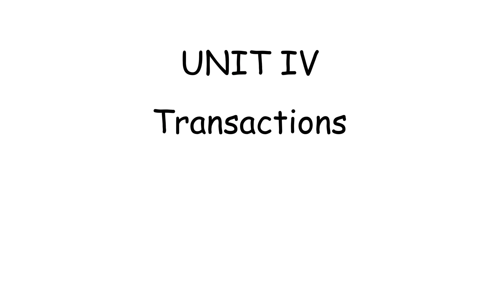 UNIT IV
Transactions
 