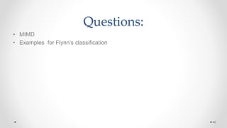 Questions:
• MIMD
• Examples for Flynn’s classification
40
 