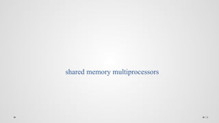 14
shared memory multiprocessors
 
