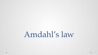 Amdahl’s law
 