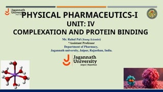 Complexation and Protein Binding: Unit IV (i) [BP302T].pptx