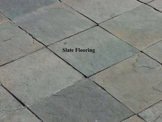 13
Slate Flooring
 